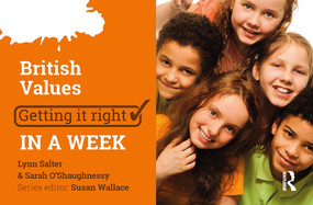 British Values: Getting it Right in a Week by Sarah O'Shaugnessy, Lynn Salter, 9781912096190