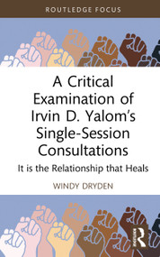 A Critical Examination of Irvin D. Yalom's Single-Session Consultations (It is the Relationship that Heals) by Windy Dryden, 9781041079422