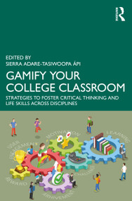 Gamify Your College Classroom (Strategies to Foster Critical Thinking and Life Skills Across Disciplines) by Sierra Adare-Tasiwoopa ápi, 9781032827797