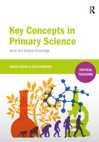 Key Concepts in Primary Science (Audit and Subject Knowledge) by Vivian Cooke, Colin Howard, 9781910391501