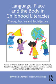 Language, Place, and the Body in Childhood Literacies (Theory, Practice, and Social Justice) by Khawla Badwan, Ruth Churchill Dower, Warda Farah, Rosie Flewitt, Abigail Hackett, Rachel Holmes, Christina MacRae, Vishnu KK Nair, David Ben Shannon, 9781032620756