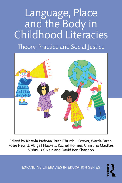 Language, Place, and the Body in Childhood Literacies (Theory, Practice, and Social Justice) by Khawla Badwan, Ruth Churchill Dower, Warda Farah, Rosie Flewitt, Abigail Hackett, Rachel Holmes, Christina MacRae, Vishnu KK Nair, David Ben Shannon, 9781032620756