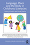 Language, Place, and the Body in Childhood Literacies (Theory, Practice, and Social Justice) by Khawla Badwan, Ruth Churchill Dower, Warda Farah, Rosie Flewitt, Abigail Hackett, Rachel Holmes, Christina MacRae, Vishnu KK Nair, David Ben Shannon, 9781032620756
