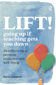 LIFT! (Going up if teaching gets you down) by David Gumbrell, 9781912508488