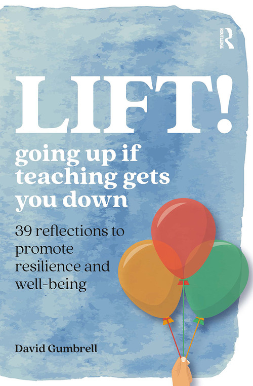 LIFT! (Going up if teaching gets you down) by David Gumbrell, 9781912508488