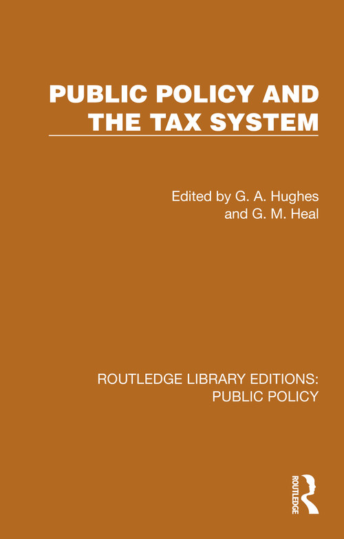 Public Policy and the Tax System by G. A. Hughes, G. M. Heal, 9781041088356