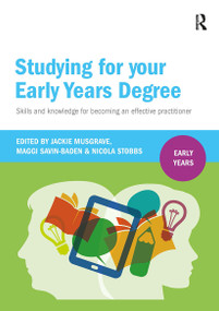 Studying for Your Early Years Degree (Skills and knowledge for becoming an effective early years practitioner) by Jackie Musgrave, Maggi Savin-Baden, Nicola Stobbs, 9781911106425