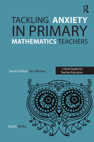 Tackling Anxiety in Primary Mathematics Teachers by Karen Wicks, 9781913453015