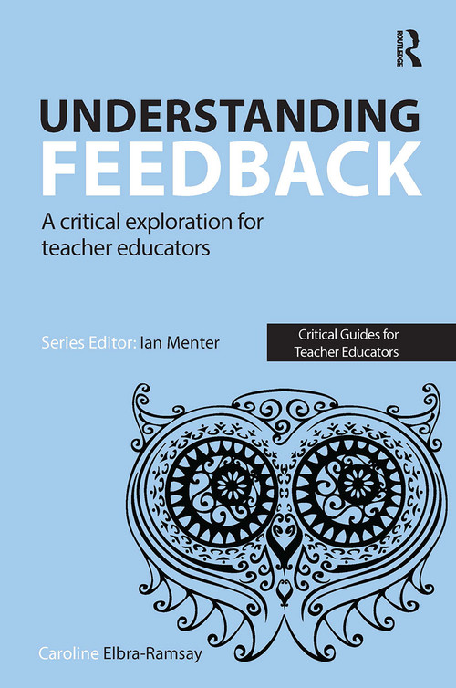 Understanding Feedback (A critical exploration for teacher educators) by Caroline Elbra-Ramsay, 9781913453251