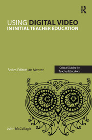 Using Digital Video in Initial Teacher Education by John McCullagh, 9781913453336