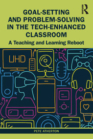 Goal-Setting and Problem-Solving in the Tech-Enhanced Classroom (A Teaching and Learning Reboot) by Pete Atherton, 9781032117614