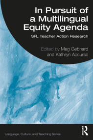 In Pursuit of a Multilingual Equity Agenda (SFL Teacher Action Research) by Meg Gebhard, Kathryn Accurso, 9780367742805