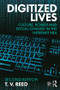 Digitized Lives (Culture, Power and Social Change in the Internet Era) by T.V. Reed, 9781138309548
