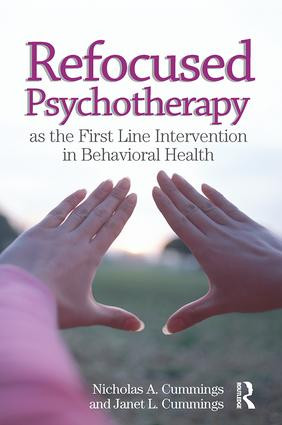 Refocused Psychotherapy as the First Line Intervention in Behavioral Health by Nicholas A Cummings, Janet L Cummings, 9781138109766