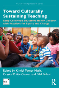Toward Culturally Sustaining Teaching (Early Childhood Educators Honor Children with Practices for Equity and Change) by Kindel Turner Nash, Crystal Polite Glover, Bilal Polson, 9780815363774
