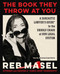The Book They Throw at You (A Sarcastic Lawyer's Guide* to the Unholy Chaos of Our Legal System *God, No, Not Actual Legal Advice) by Reb Masel, 9781668085608