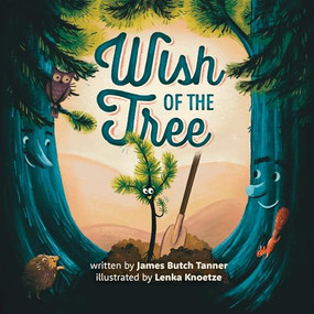 Wish Of The Tree by James Butch Tanner, 9781636987057