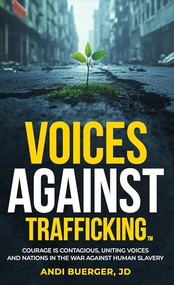 Voices Against Trafficking: Courage is Contagious (Uniting Voices and Nations in the War Against Human Slavery) by Andi Buerger, 9781636986234