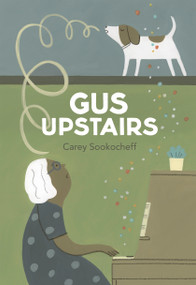 Gus Upstairs by Carey Sookocheff, 9781771476867
