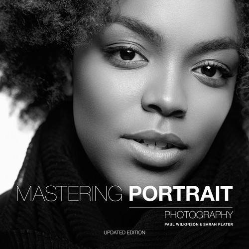 Mastering Portrait Photography (The Definitive Guide for Photographers) by Paul Wilkinson, Sarah Plater, 9781781455005