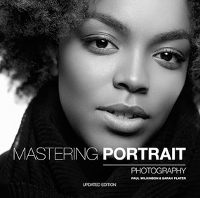 Mastering Portrait Photography (The Definitive Guide for Photographers) by Paul Wilkinson, Sarah Plater, 9781781455005