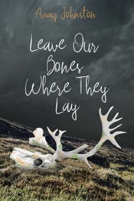 Leave Our Bones Where They Lay by Aviaq Johnston, 9781772275896