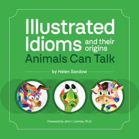 Illustrated Idioms and their origins (Animals Can Talk) by Helen Sandow, 9798886453669