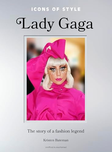 Icons of Style: Lady Gaga (The story of a fashion legend) by Kristen Bateman, 9781035425167