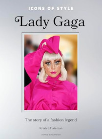 Icons of Style: Lady Gaga (The story of a fashion legend) by Kristen Bateman, 9781035425167