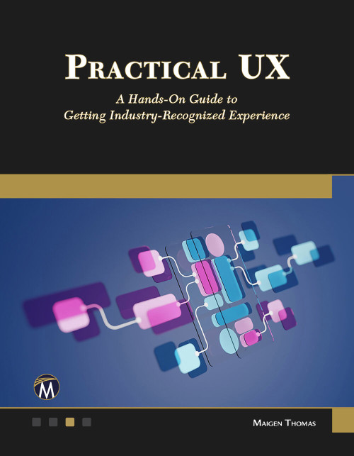 Practical UX (A Hands-on Guide to Getting Industry-Recognized Experience) by Maigen Thomas, 9781501523472