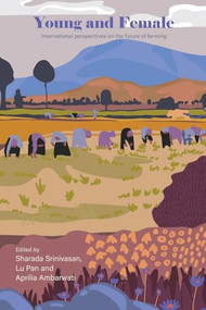 Young and Female (International perspectives on the future of farming) by Sharada Srinivasan, Lu Pan, Aprilia Ambarwati, 9781788534345