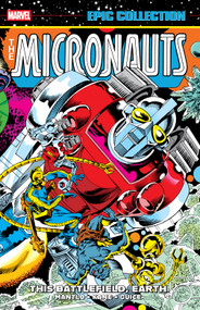 Micronauts Epic Collection: The Original Marvel Years - This Battlefield, Earth by Bill Mantlo, Gil Kane, Butch Guice, Keith Giffen, Al Milgrom, 9781302960629