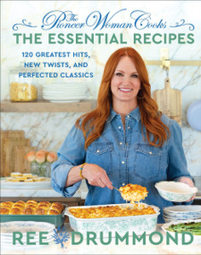 The Pioneer Woman Cooks-The Essential Recipes (120 Greatest Hits, New Twists, and Perfected Classics) by Ree Drummond, 9780063276635