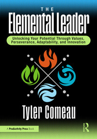 The Elemental Leader (Unlocking Your Potential Through Values, Perseverance, Adaptability, and Innovation) by Tyler Comeau, 9781041006084