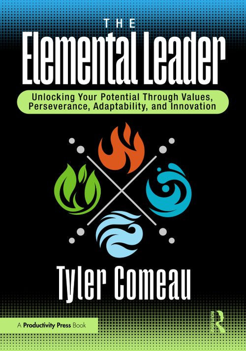 The Elemental Leader (Unlocking Your Potential Through Values, Perseverance, Adaptability, and Innovation) by Tyler Comeau, 9781041006084