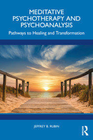 Meditative Psychotherapy and Psychoanalysis (Pathways to Healing and Transformation) by Jeffrey B. Rubin, 9781032982977