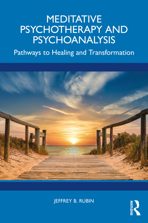 Meditative Psychotherapy and Psychoanalysis (Pathways to Healing and Transformation) by Jeffrey B. Rubin, 9781032982977