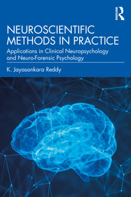 Neuroscientific Methods in Practice (Applications in Clinical Neuropsychology and Neuro-Forensic Psychology) by K. Jayasankara Reddy, 9781032982540