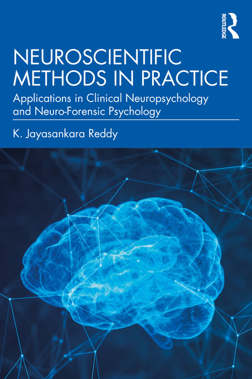 Neuroscientific Methods in Practice (Applications in Clinical Neuropsychology and Neuro-Forensic Psychology) by K. Jayasankara Reddy, 9781032982540
