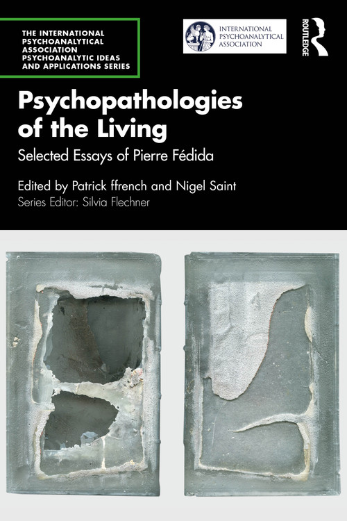 Psychopathologies of the Living (Selected Essays of Pierre Fédida) by Patrick ffrench, Nigel Saint, 9781032637587