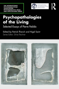 Psychopathologies of the Living (Selected Essays of Pierre Fédida) by Patrick ffrench, Nigel Saint, 9781032637587
