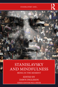 Stanislavsky and Mindfulness (Being in the Moment) by Dawn Ingleson, 9781032847603