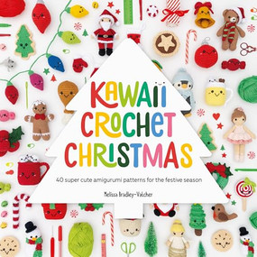 Kawaii Crochet Christmas (40 super cute amigurumi patterns for the festive season) by Melissa Bradley-Vatcher, 9781446314425
