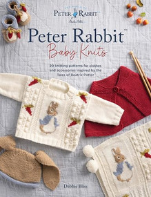Peter Rabbit™ Baby Knits (20 knitting patterns for clothes and accessories inspired by the Tales of Beatrix Potter) by Debbie Bliss, 9781446315828
