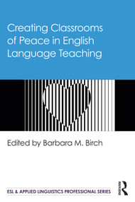 Creating Classrooms of Peace in English Language Teaching by Barbara M. Birch, 9780367692148