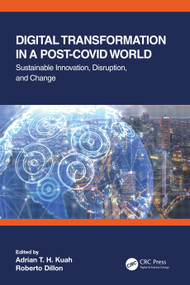 Digital Transformation in a Post-Covid World (Sustainable Innovation, Disruption, and Change) by Adrian T. H. Kuah, Roberto Dillon, 9780367709587