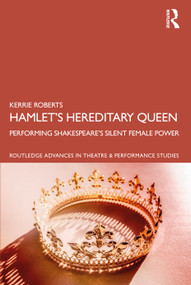 Hamlet's Hereditary Queen (Performing Shakespeare's Silent Female Power) by Kerrie Roberts, 9781032193144