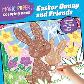 Magic Paper Coloring Book: Easter Bunny and Friends (Discover Hidden Patterns and Images!) by Natascha Pitz, 9798886084658