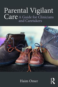 Parental Vigilant Care (A Guide for Clinicians and Caretakers) by Haim Omer, 9781138651050