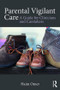 Parental Vigilant Care (A Guide for Clinicians and Caretakers) by Haim Omer, 9781138651050